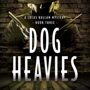 Dog Heavies, A Lucas Hallam Mystery #3