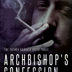 Archbishop’s Confession, Father Barrett Files #3