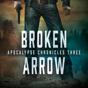 Broken Arrow, Apocalypse Chronicles #3