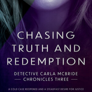 Chasing Truth and Redemption, Detective Carla McBride Chronicles #3