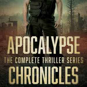 Apocalypse Chronicles, The Complete Thriller Series