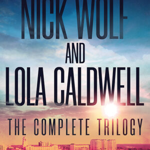 Nick Wolf and Lola Caldwell: The Complete Trilogy