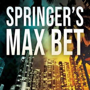 Springer’s Max Bet: A Cole Springer Mystery Thriller