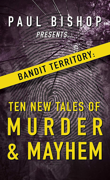Paul Bishop Presents… Bandit Territory: Ten New Tales of Murder & Mayhem