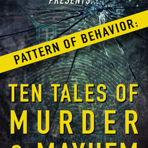 Paul Bishop Presents…Pattern of Behavior: Ten Tales of Murder & Mayhem