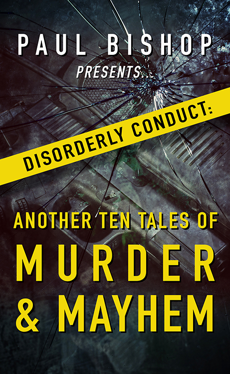 Paul Bishop Presents… Disorderly Conduct: Another Ten Tales of Murder & Mayhem